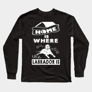 Home Is Where The Labrador Is Long Sleeve T-Shirt